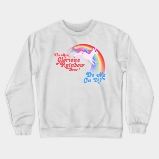 The Most Glorious Rainbow Ever --- DO ME ON IT! Crewneck Sweatshirt by darklordpug